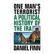 One Man's Terrorist A Political History of the IRA,9781786636881