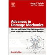 Advances in Damage Mechanics: Metals and Metal Matrix Composites With an Introduction to Fabric Tensors