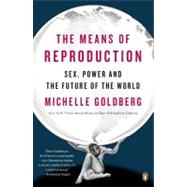 Means of Reproduction : Sex, Power, and the Future of the World