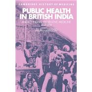 Public Health in British India: Anglo-Indian Preventive Medicine 1859â€“1914