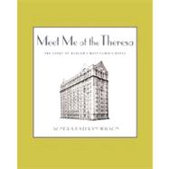 Meet Me at the Theresa : The Story of Harlem's Most Famous Hotel