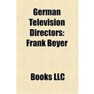 German Television Directors : Wolfgang Petersen, Frank Beyer, Peter Zadek, Percy Adlon, Jürgen Flimm, Paul Verhoeven, Alexander Davidis