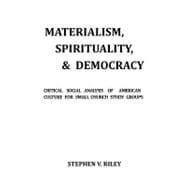 Materialism, Spirituality, and Democracy : Critical Social Analysis of American Culture for Small Church Study Groups