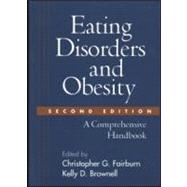 Eating Disorders and Obesity, Second Edition A Comprehensive Handbook