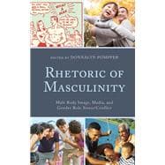 Rhetoric of Masculinity Male Body Image, Media, and Gender Role Stress/Conflict
