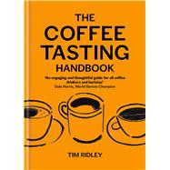 The Coffee Tasting Handbook A Toolkit for Tasting Your Cup