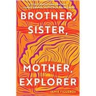Brother, Sister, Mother, Explorer A Novel