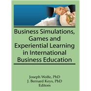 Business Simulations, Games, and Experiential Learning in International Business Education
