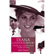 Diana, A Cultural History Gender, Race, Nation and the People's Princess
