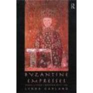 Byzantine Empresses: Women and Power in Byzantium AD 527-1204