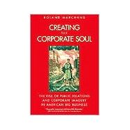 Creating the Corporate Soul,9780520226883