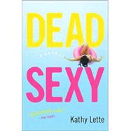 Dead Sexy : A Novel