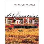Rediscovering the Great Plains : Journeys by Dog, Canoe, and Horse