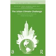 The Urban Climate Challenge: Rethinking the Role of Cities in the Global Climate Regime