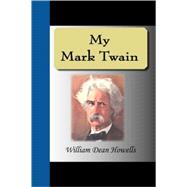 My Mark Twain : Reminiscences and Criticisms