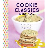 Cookie Classics Made Easy One-Bowl Recipes, Perfect Results