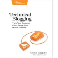 Technical Blogging : Turn Your Expertise into a Remarkable Online Presence,9781934356883 Technical Blogging : Turn Your Expertise into a Remarkable Online Presence,9781934356883