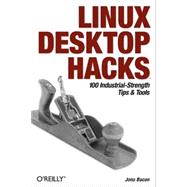 Linux Desktop Hacks : 100 Industrial-Strength Tips and Tools