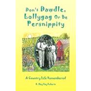 Don't Dawdle, Lollygag or Be Persnippity : A Country Life Re-membered