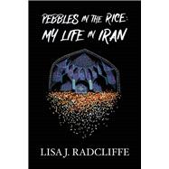 Pebbles in the Rice My Life in Iran