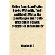 Native American Fiction Books : Waterlily, Truth and Bright Water, the Lone Ranger and Tonto Fistfight in Heaven, Storyteller