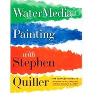 Watermedia Painting with Stephen Quiller The Complete Guide to Working in Watercolor, Acrylics, Gouache, and Casein