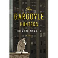 The Gargoyle Hunters A novel