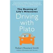 Driving with Plato : The Meaning of Life's Milestones