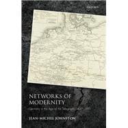 Networks of Modernity Germany in the Age of the Telegraph, 1830-1880
