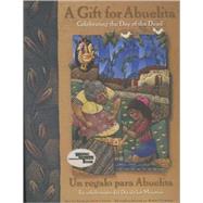 Gift For Abuelita / Un regalo para Abuelita Celebrating the Day of the Dead/En celebracion del Dia de los Muertos