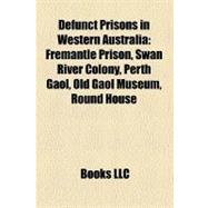 Defunct Prisons in Western Australi : Fremantle Prison, Swan River Colony, Perth Gaol, Old Gaol Museum, Round House