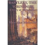 Bartleby, the Scrivener a Story of Wall-street