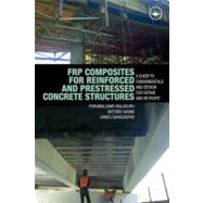 FRP Composites for Reinforced and Prestressed Concrete Structures : A Guide to Fundamentals and Design for Repair and Retrofit