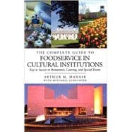 The Complete Guide to Foodservice in Cultural Institutions Keys to Success in Restaurants, Catering, and Special Events