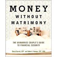 Money Without Matrimony : The Unmarried Couple's Guide to Financial Security