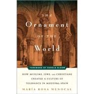 Ornament of the World : How Muslims, Jews, and Christians Created a Culture of Tolerance in Medieval Spain