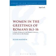 Women in the Greetings of Romans 16.1-16 A Study of Mutuality and Women's Ministry in the Letter to the Romans