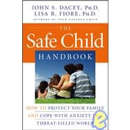 The Safe Child Handbook How to Protect Your Family and Cope with Anxiety in a Threat-Filled World