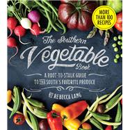 The Southern Vegetable Book A Root-to-Stalk Guide to the South's Favorite Produce (Southern Living)