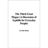 The Third Great Plague: A Discussion of Syphilis for Everyday People