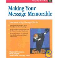 Making Your Message Memorable : Communicating Through Stories