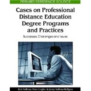 Cases on Professional Distance Education Degree Programs and Practices