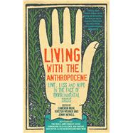 Living with the Anthropocene Love, Loss and Hope in the Face of Environmental Crisis