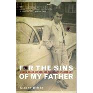 For the Sins of My Father A Mafia Killer, His Son, and the Legacy of a Mob Life
