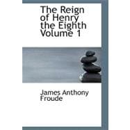 Reign of Henry the Eighth Volume 1