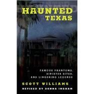 Haunted Texas Famous Phantoms, Sinister Sites, and Lingering Legends