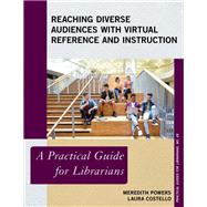 Reaching Diverse Audiences with Virtual Reference and Instruction A Practical Guide for Librarians