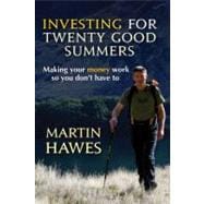 Investing for Twenty Good Summers Making Your Money Work So You Don't Have To