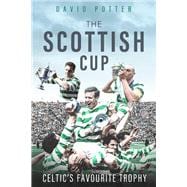 The Scottish Cup Celtic's Favourite Trophy