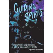 Guiding Spirits The Haunting Experiences of a New Orleans Tour Guide